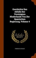 Geschichte Des Abfalls Der Vereinigten Niederlande Von Der Spanischen Regierung, Volume 4