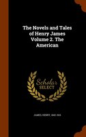 The Novels and Tales of Henry James Volume 2. The American