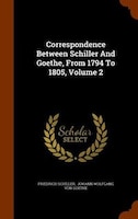 Correspondence Between Schiller And Goethe, From 1794 To 1805, Volume 2