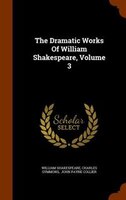 The Dramatic Works Of William Shakespeare, Volume 3