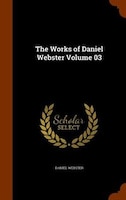The Works of Daniel Webster Volume 03