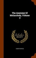 The Anatomy Of Melancholy, Volume 3