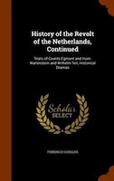 History of the Revolt of the Netherlands, Continued: Trials of Counts Egmont and Horn. Wallenstein and Wilhelm Tell, Historical Dr