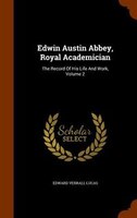 Edwin Austin Abbey, Royal Academician: The Record Of His Life And Work, Volume 2