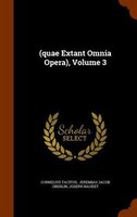 (quae Extant Omnia Opera), Volume 3