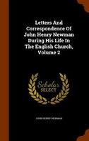 Letters And Correspondence Of John Henry Newman During His Life In The English Church, Volume 2