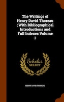 The Writings of Henry David Thoreau ; With Bibliographical Introductions and Full Indexes Volume 1