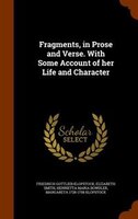 Fragments, in Prose and Verse. With Some Account of her Life and Character
