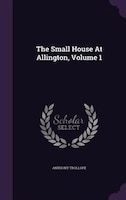 The Small House At Allington, Volume 1