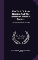 The Trial Of Scott Nearing And The American Socialist Society: Presiding Judge--julius M. Mayer