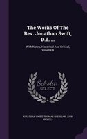 The Works Of The Rev. Jonathan Swift, D.d. ...: With Notes, Historical And Critical, Volume 9