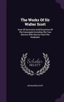 The Works Of Sir Walter Scott: Anne Of Geierstein And Chronicles Of The Canongate Including The Two Drovers With Stories From The