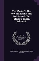 The Works Of The Rev. Jonathan Swift, D.d., Dean Of St. Patrick's, Dublin, Volume 6