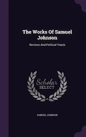 The Works Of Samuel Johnson: Reviews And Political Tracts