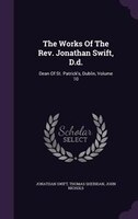 The Works Of The Rev. Jonathan Swift, D.d.: Dean Of St. Patrick's, Dublin, Volume 10