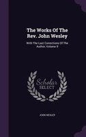 The Works Of The Rev. John Wesley: With The Last Corrections Of The Author, Volume 9