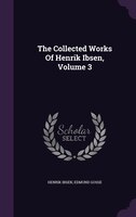 The Collected Works Of Henrik Ibsen, Volume 3