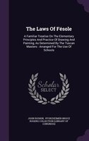 The Laws Of Fésole: A Familiar Treatise On The Elementary Principles And Practice Of Drawing And Painting, As Determine