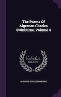 The Poems Of Algernon Charles Swinburne, Volume 4