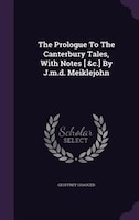 The Prologue To The Canterbury Tales, With Notes [ &c.] By J.m.d. Meiklejohn