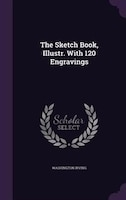 The Sketch Book, Illustr. With 120 Engravings