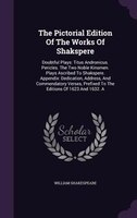 The Pictorial Edition Of The Works Of Shakspere: Doubtful Plays: Titus Andronicus. Pericles. The Two Noble Kinsmen. Plays Ascribed