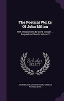 The Poetical Works Of John Milton: With Introductions By David Masson ... Biographical Sketch, Volume 3