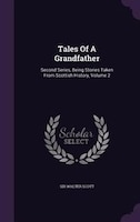 Tales Of A Grandfather: Second Series, Being Stories Taken From Scottish History, Volume 2