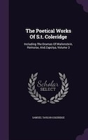 The Poetical Works Of S.t. Coleridge: Including The Dramas Of Wallenstein, Remorse, And Zapolya, Volume 3