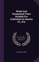 Shade And Ornamental Trees Suitable For Cultivation In Queens Co., N.y