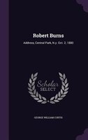 Robert Burns: Address, Central Park, N.y. Oct. 2, 1880