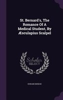 St. Bernard's, The Romance Of A Medical Student, By AEsculapius Scalpel