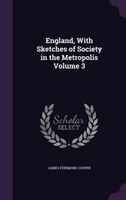England, With Sketches of Society in the Metropolis Volume 3