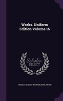 Works. Uniform Edition Volume 16