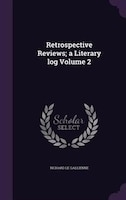 Retrospective Reviews; a Literary log Volume 2