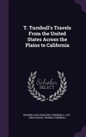 T. Turnbull's Travels From the United States Across the Plains to California