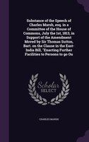 Substance of the Speech of Charles Marsh, esq. in a Committee of the House of Commons, July the 1st, 1813, in Support of the Amend