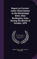 Report on Current-meter Observations in the Mississippi River, Near Burlington, Iowa, During the Month of October, 1879