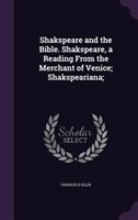 Shakspeare and the Bible. Shakspeare, a Reading From the Merchant of Venice; Shakspeariana;