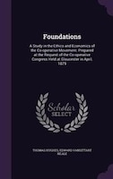 Foundations: A Study in the Ethics and Economics of the Co-operative Movement. Prepared at the Request of the Co