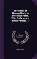 The Works of Thomas Hardy in Prose and Verse, With Prefaces and Notes Volume 14