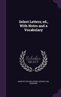 Select Letters; ed., With Notes and a Vocabulary