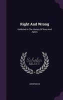 Right And Wrong: Exhibited In The History Of Rosa And Agnes