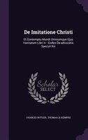De Imitatione Christi: Et Contemptu Mundi Omniumque Ejus Vanitatum Libri Iv : Codex De-advocatis Saeculi Xiii