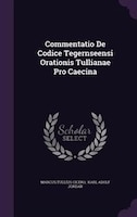 Commentatio De Codice Tegernseensi Orationis Tullianae Pro Caecina