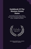 Guidebook Of The Western United States: The Northern Pacific Route, With A Side Trip To Yellowstone National Park, By M.r. Campbel