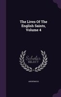 The Lives Of The English Saints, Volume 4