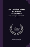 The Complete Works Of William Shakespeare: Love's Labours Lost. Taming Of The Shrew