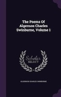 The Poems Of Algernon Charles Swinburne, Volume 1