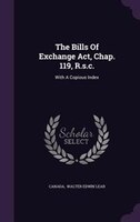 The Bills Of Exchange Act, Chap. 119, R.s.c.: With A Copious Index